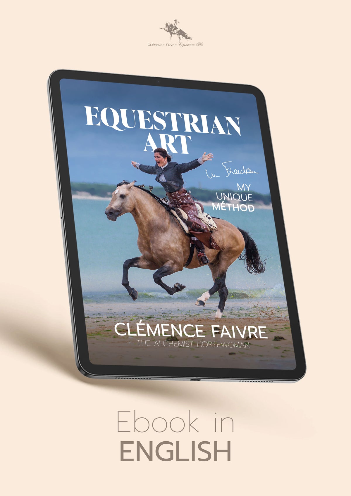 Equestrian Art in Freedom - My Unique Method (English)
